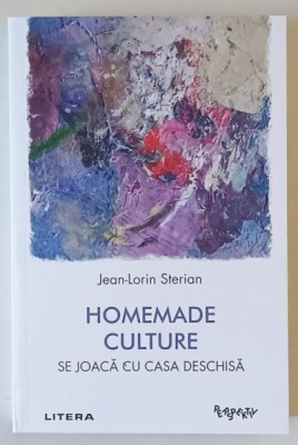 HOMEMADE CULTURE , SE JOACA CU CASA DESCHISA de JEAN - LORIN STERIAN , 2025 foto