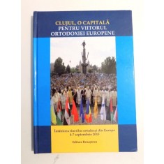 CLUJUL, O CAPITALA PENTRU VIITORUL ORTODOXIEI EUROPENE de BENEDICT VESA , 2015