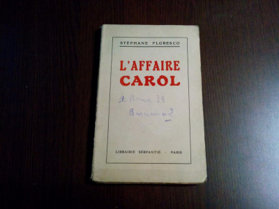 STEFAN FLORESCO (dedicatie-autograf) - L`Affaire Carol - Paris, 1928, 29 p. foto