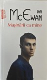 Masinarii ca mine - Ian McEwan (putin uzata)