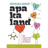 Apakaland - Egy nagycsal&aacute;d v&aacute;logatott t&ouml;rt&eacute;netei - S&uuml;veges Gergő