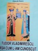 Gheorghe Duncea - Tudor Vladimirescu, asa cum l-am cunoscut (Memorii)