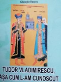 Gheorghe Duncea - Tudor Vladimirescu, asa cum l-am cunoscut (Memorii)