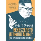 B&eacute;keszerető atomhatalom? - Kim Dzsongun &Eacute;szak-Kore&aacute;ja - Pak H. Dzsung