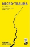 Micro-trauma. Vindecarea ranilor psihice cumulate/Margaret Crastnopol