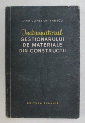 INDRUMATORUL GESTIONARULUI DE MATERIALE DE CONSTRUCTII de DINU CONSTANTINESCU , 1966 foto