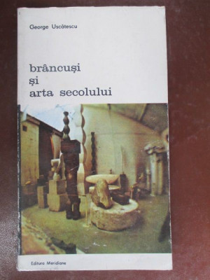Brancusi si arta secolului George Uscatescu foto