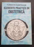 Elemente practice de obstetrică pentru &icirc;nvățăm&acirc;ntul universitar și postuniversitar - Florentin Dumitrache