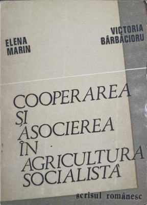 COOPERAREA SI ASOCIEREA IN AGRICULTURA SOCIALISTA-ELENA MARIN, VICTORIA BARBACIORU foto