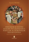 Obiceiuri și datini agrare &icirc;n calendarul popular al rom&acirc;nilor din Bucovina - Paperback brosat - Cetatea de Scaun