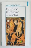 CARTE DE TALMACIRE A VISELOR de ARTEMIDOROS, 2001 *PREZINTA URME DE UZURA