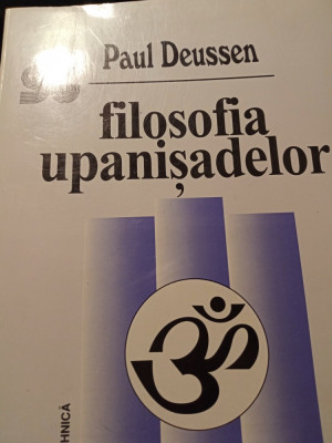 FILOSOFIA UPANISADELOR - PAUL DEUSSEN, EDITURA TEHNICĂ 1994, 320 PAG foto