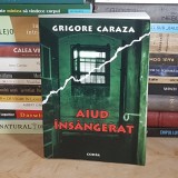 GRIGORE CARAZA - AIUD INSANGERAT , EDITIA A II-A , PREF. PREOT GHEORGHE CALCIU , 2007 , CU DEDICATIE SI AUTOGRAF *