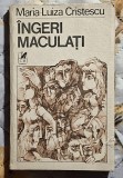 Ingeri maculati - Maria Luiza Cristescu Contine dedicatie , data si semnatura autoarei