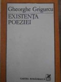 Existența Poeziei - Gheorghe Grigurcu, Cartea Rom&acirc;nească 1986, 550 pagini, Biografii Memorii, Carte Beletristica
