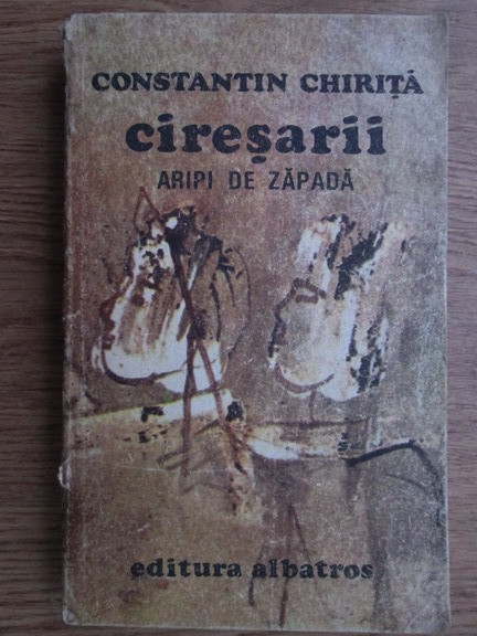 Constantin Chirita - Ciresarii. Aripi de zapada (Volumul 4) | Okazii.ro
