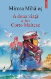 A doua viata a lui Corto Maltese - Mircea Mihaies - Polirom