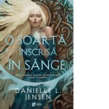 O soarta inscrisa in sange. Primul volum din seria Saga celor Nesortiti - Bogdan Voiculescu, Danielle L. Jensen