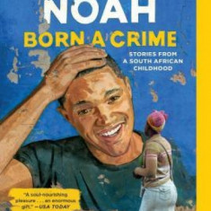 Born a Crime: Stories from a South African Childhood