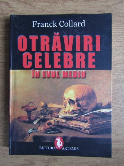 Franck Collard - Otrăviri celebre &icirc;n Evul Mediu