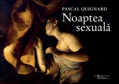 Pascal Quignard - Noaptea Sexuala sex sexual erotic arta erotica 200 ilustratii foto