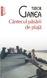 Cumpara ieftin Cantecul Pasarii De Plaja (Top 10), Tudor Ganea - Editura Polirom