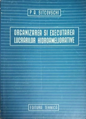 ORGANIZAREA SI EXECUTAREA LUCRARILOR HIDROAMELIORATIVE-P.A. SITCOVSCHI foto