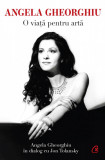 Angela Gheorghiu. O viata pentru arta - Curtea Veche