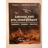 Gheorghe Manea (dedicație) - Labirintul vieții prin s&acirc;rmă ghimpată (biografii - memorii - amintiri)