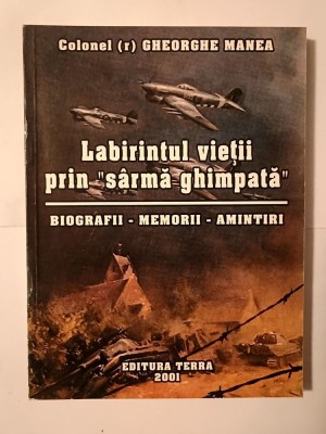 Gheorghe Manea (dedicație) - Labirintul vieții prin s&amp;acirc;rmă ghimpată (biografii - memorii - amintiri) foto