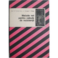 Metode noi pentru calcule de rezistenta &ndash; Ioan N. Constantinescu, Georgeta V. Danet