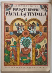 POVESTI DESPRE PACALA SI TANDALA de ALEXANDRU MITRU , ILUSTRATII DE DONE STAN , 1975 *PREZINTA URME DE UZURA