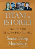 Cumpara ieftin Titani ai istoriei. Gigantii care ne-au modelat lumea - 2019 - Simon Sebag Montefiore (AJ230)