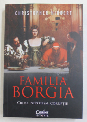 FAMILIA BORGIA - CRIME , NEPOTISM , CORUPTIE de CHRISTOPHER HIBBERT , 2021 foto