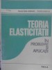 TEORIA ELASTICITATII IN PROBLEME SI APLICATII-FELICIA DOINA CIOMOCOS, TEODOR CIOMOCOS-227866