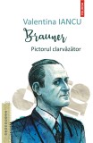 Brauner. Pictorul clarvazator - Valentina Iancu - Polirom