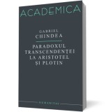 Paradoxul transcendentei la Aristotel si Plotin - Gabriel Chindea - Editura Humanitas