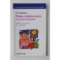SA INTELEGM PIELEA , RADIATIA SOLARA SI CANCERUL DE PIELE de J.L.M. HAWK si J. McGREGOR , 2007