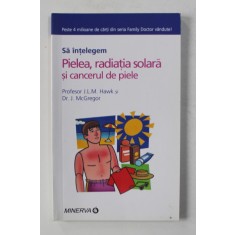 SA INTELEGEM PIELEA , RADIATIA SOLARA SI CANCERUL DE PIELE de J.L.M. HAWK si J. McGREGOR , 2007