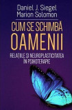 Cum se schimba oamenii. Relatiile si neuroplasticitatea in psihoterapie