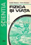 Fizica Si Viata - Emilia Hatescu, Victor Scutaru