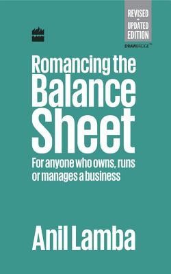 Romancing the Balance Sheet: For Anyone Who Owns, Runs or Manages a Business