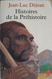 Histoires de la Prehistoire - Jean Luc Dejean - Franceza - Hachette 1993 - Paperback - Carte in Franceza