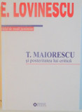 T. MAIORESCU SI POSTERITATEA LUI CRITICA de E. LOVINESCU , 2009