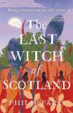 The Last Witch of Scotland : Waterstones Scottish Book of the Year 2024 - Editura SAS Gardners EU