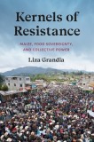 Kernels of Resistance: Maize, Food Sovereignty, and Collective Power