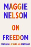 On Freedom | Maggie Nelson, Vintage Publishing