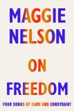 On Freedom | Maggie Nelson