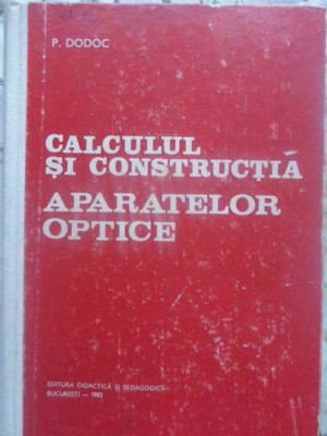 CALCULUL SI CONSTRUCTIA APARATELOR OPTICE-P. DODOC-231164 foto