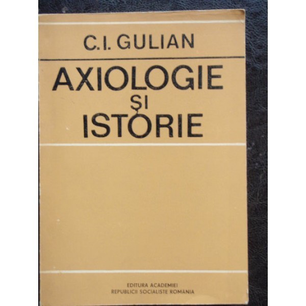 AXIOLOGIE SI ISTORIE - C.I. GULIAN